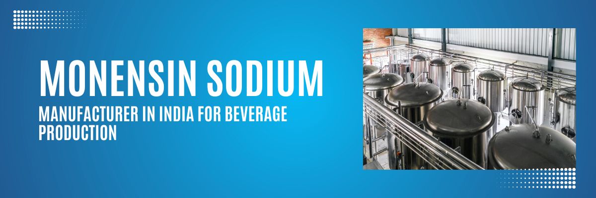 Monensin Sodium Manufacturer in India for Beverage Production